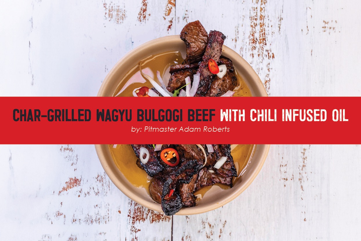 Char-grilled Wagyu Bulgogi Beef with Chili Infused Oil by Pitmaster Adam Roberts