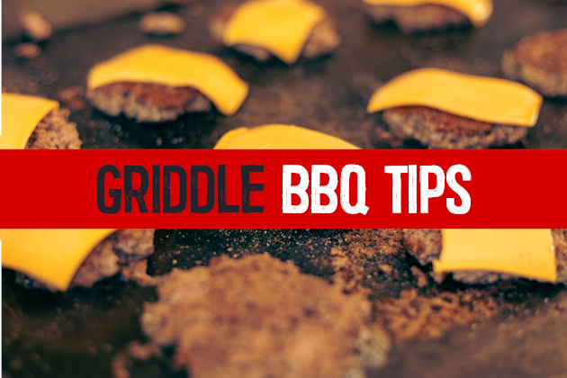 Beyond the BBQ: Griddle BBQ Tips